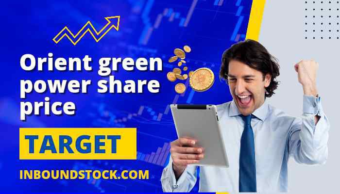 Orient green power share price target 2023, 2025, 2030